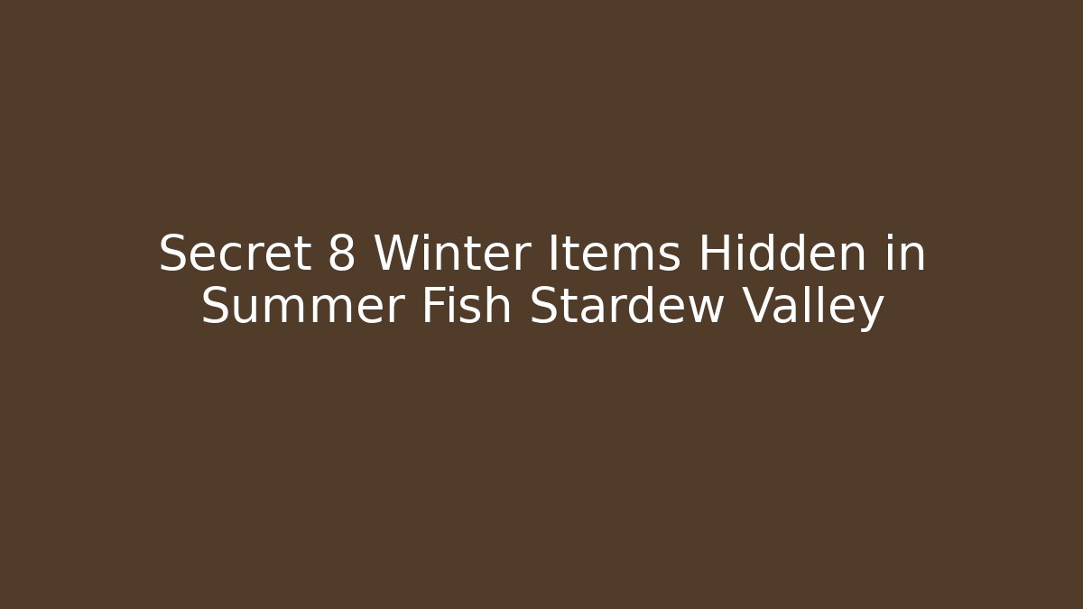 Secret 8 Winter Items Hidden in Summer Fish Stardew Valley