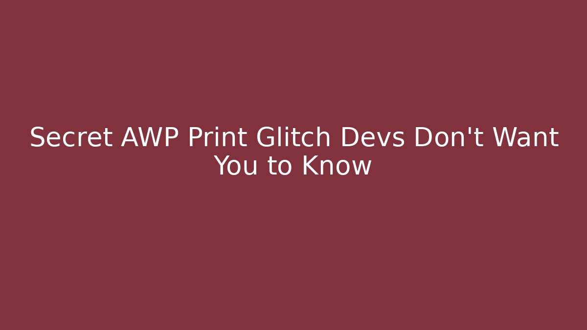 Secret AWP Print Glitch Devs Don't Want You to Know