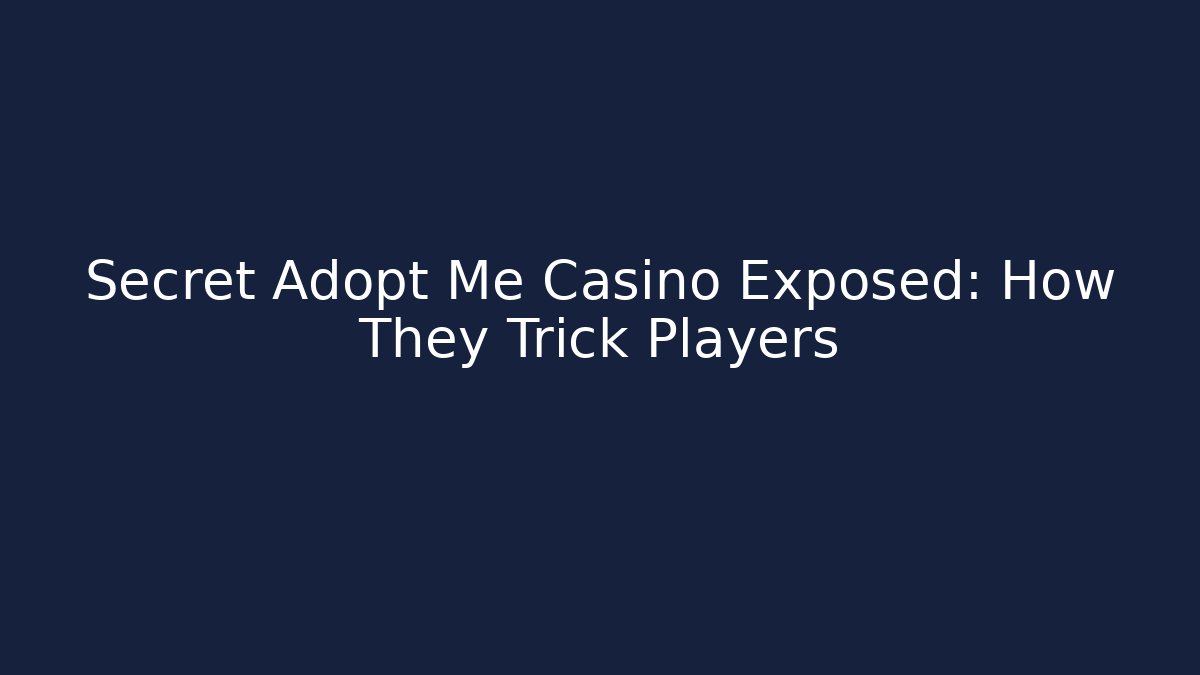 Secret Adopt Me Casino Exposed: How They Trick Players