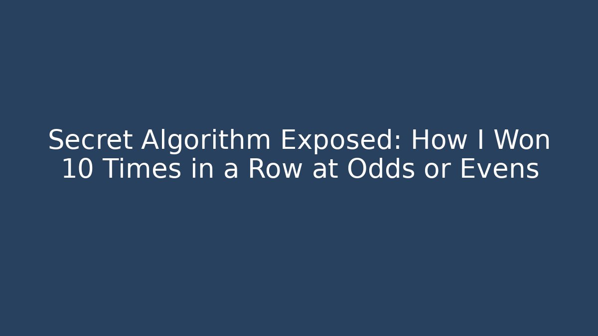 Secret Algorithm Exposed: How I Won 10 Times in a Row at Odds or Evens
