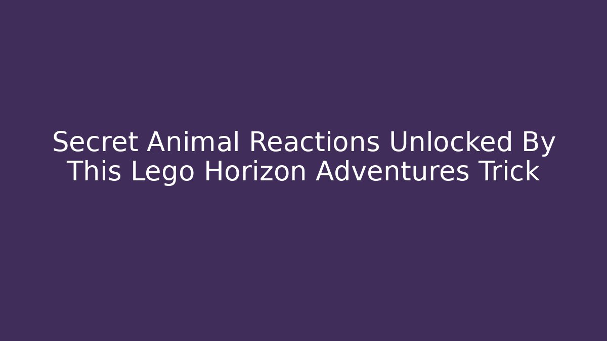 Secret Animal Reactions Unlocked By This Lego Horizon Adventures Trick