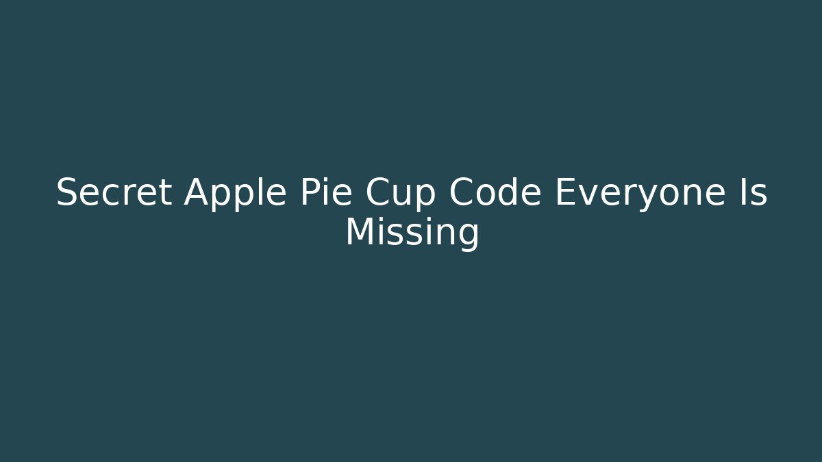 Secret Apple Pie Cup Code Everyone Is Missing - Create More Assets