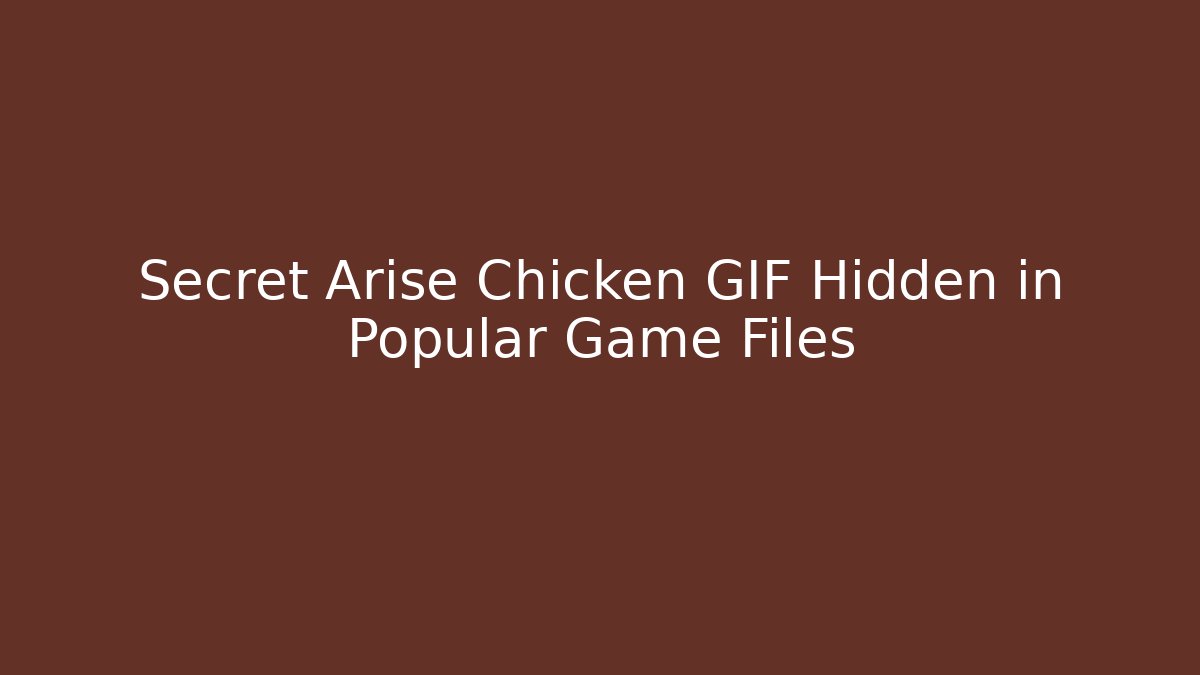 Secret Arise Chicken GIF Hidden in Popular Game Files
