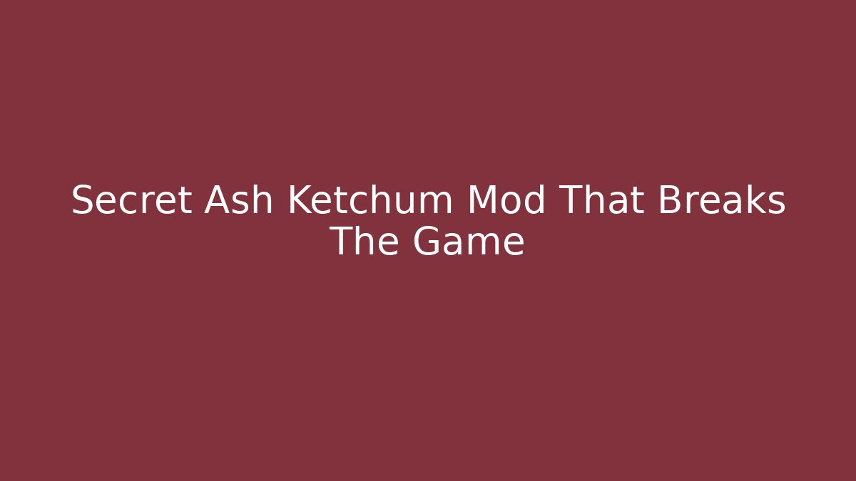 Secret Ash Ketchum Mod That Breaks The Game - Create More Assets