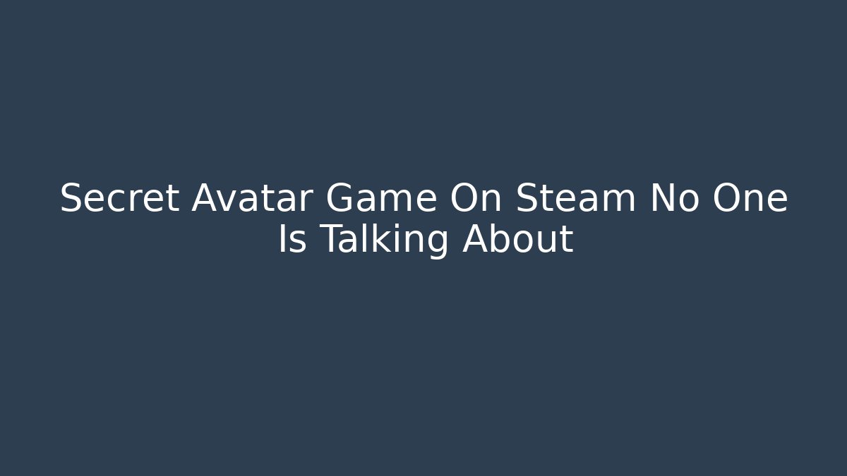 Secret Avatar Game On Steam No One Is Talking About