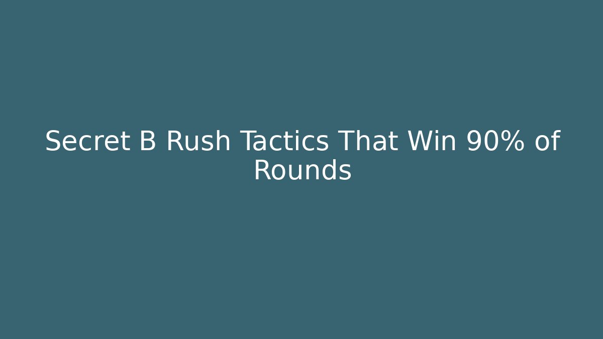 Secret B Rush Tactics That Win 90% of Rounds