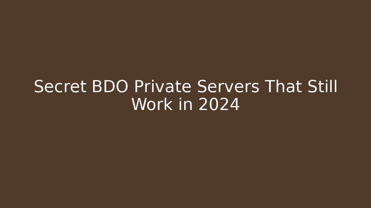 Secret BDO Private Servers That Still Work in 2024 - Create More Assets
