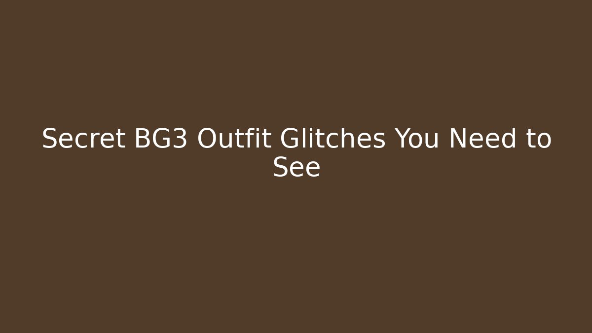 Secret BG3 Outfit Glitches You Need to See
