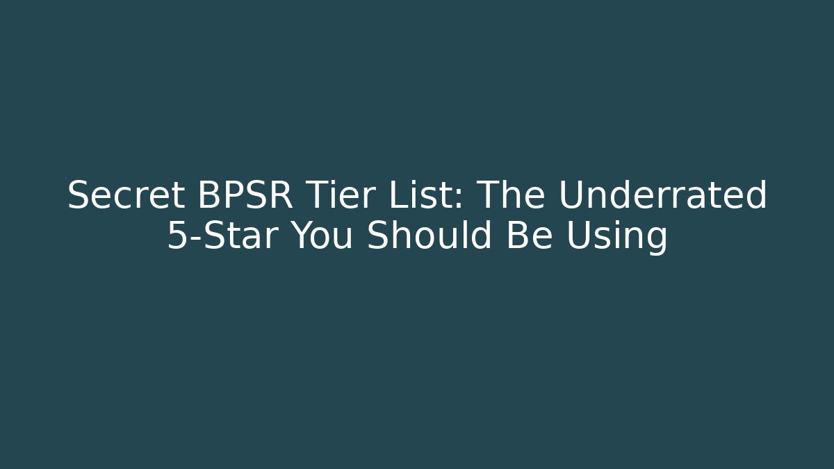 Secret BPSR Tier List: The Underrated 5-Star You Should Be Using