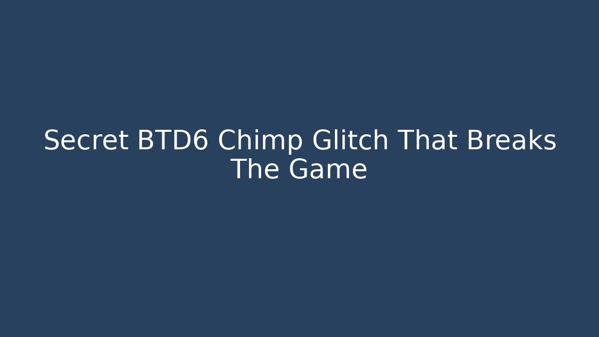 Secret BTD6 Chimp Glitch That Breaks The Game