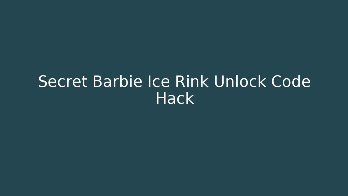 Secret Barbie Ice Rink Unlock Code Hack