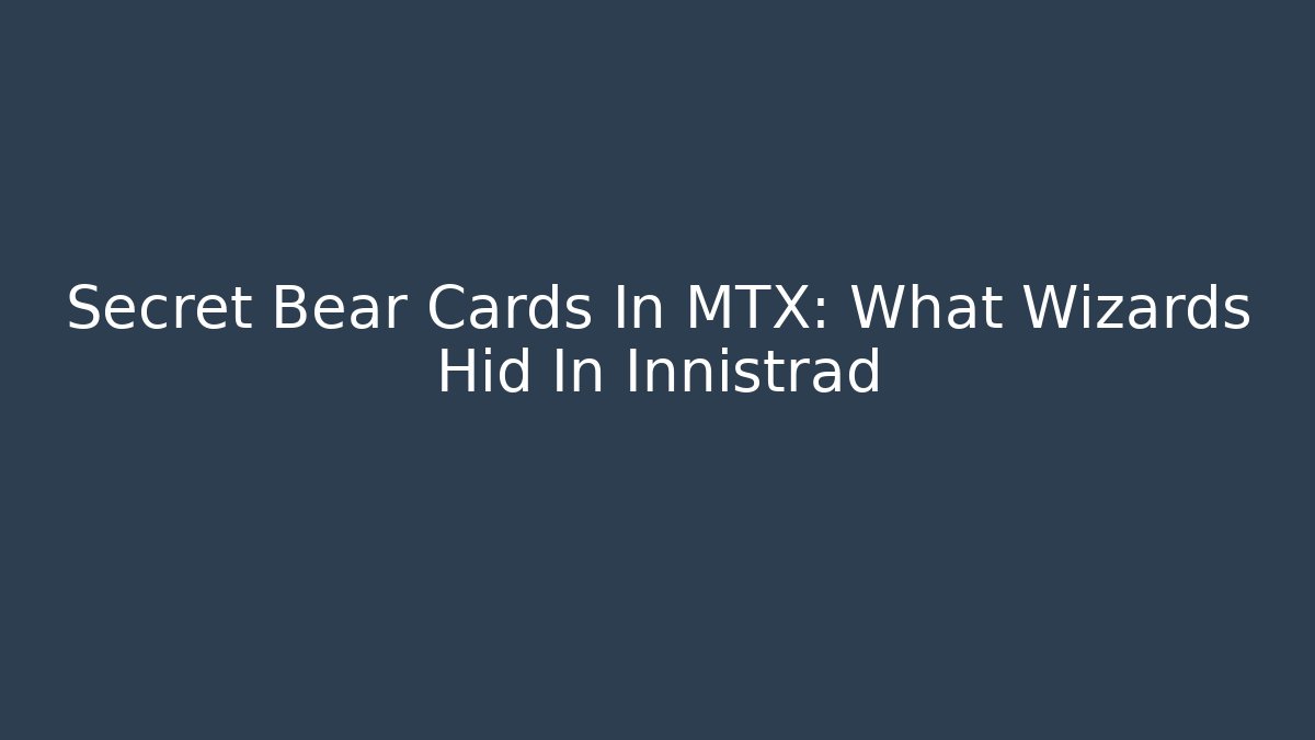 Secret Bear Cards In MTX: What Wizards Hid In Innistrad