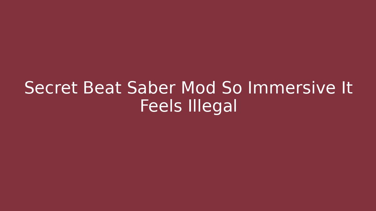Secret Beat Saber Mod So Immersive It Feels Illegal