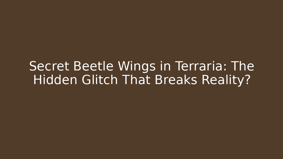 Secret Beetle Wings in Terraria: The Hidden Glitch That Breaks Reality?