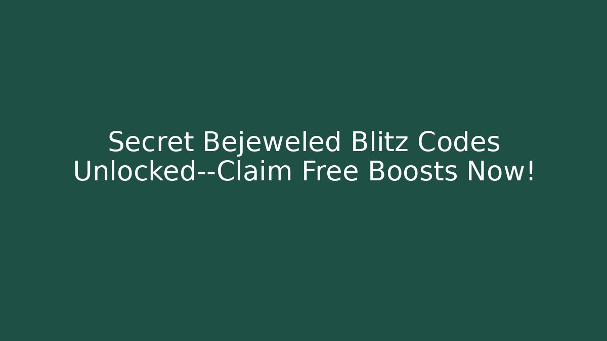 Secret Bejeweled Blitz Codes Unlocked—Claim Free Boosts Now!
