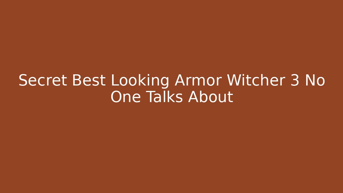 Secret Best Looking Armor Witcher 3 No One Talks About
