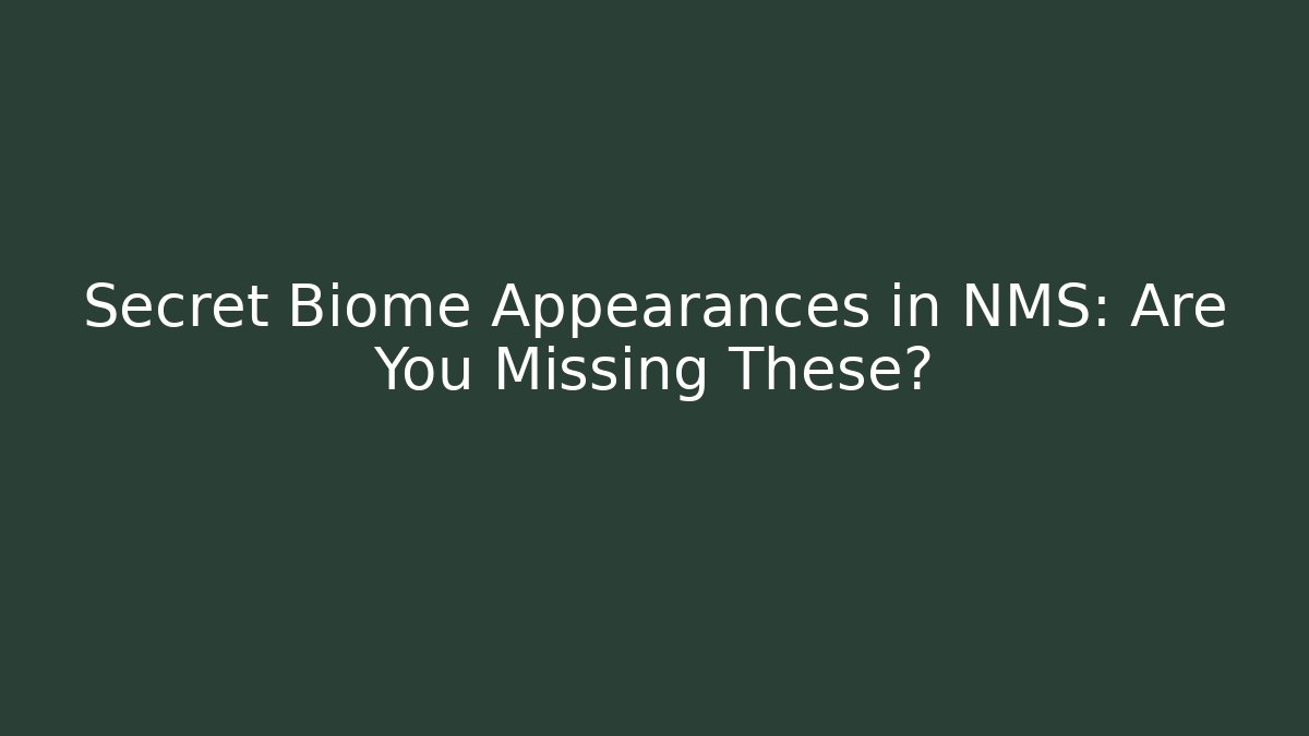 Secret Biome Appearances in NMS: Are You Missing These?
