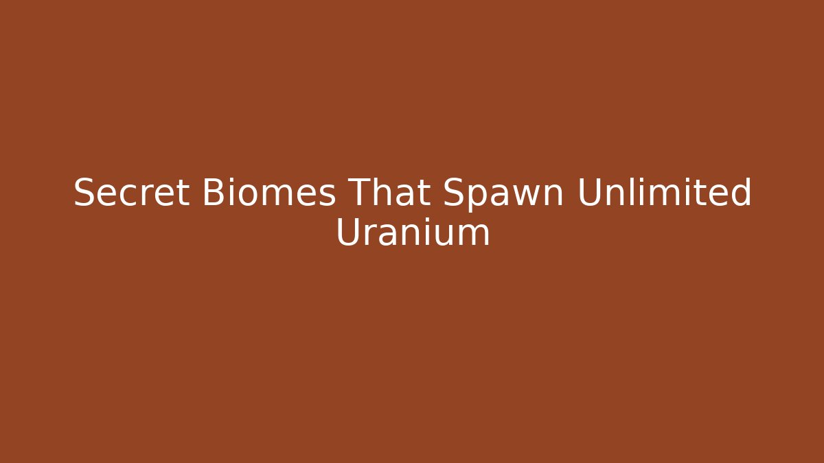 Secret Biomes That Spawn Unlimited Uranium - Create More Assets
