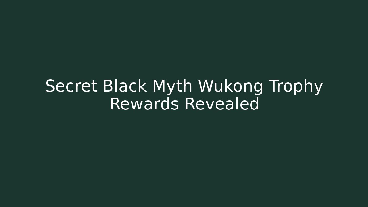 Secret Black Myth Wukong Trophy Rewards Revealed