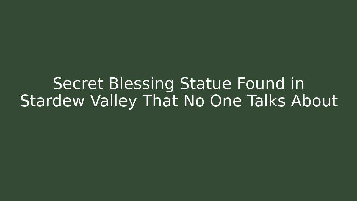 Secret Blessing Statue Found in Stardew Valley That No One Talks About