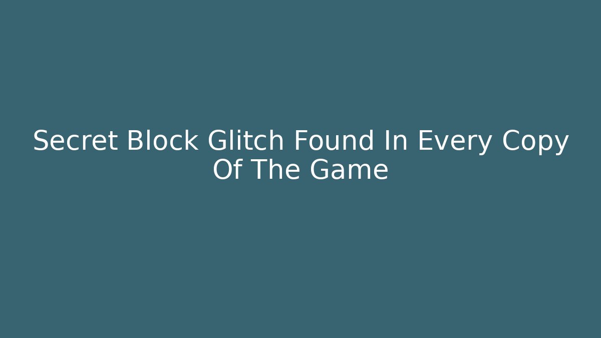 Secret Block Glitch Found In Every Copy Of The Game