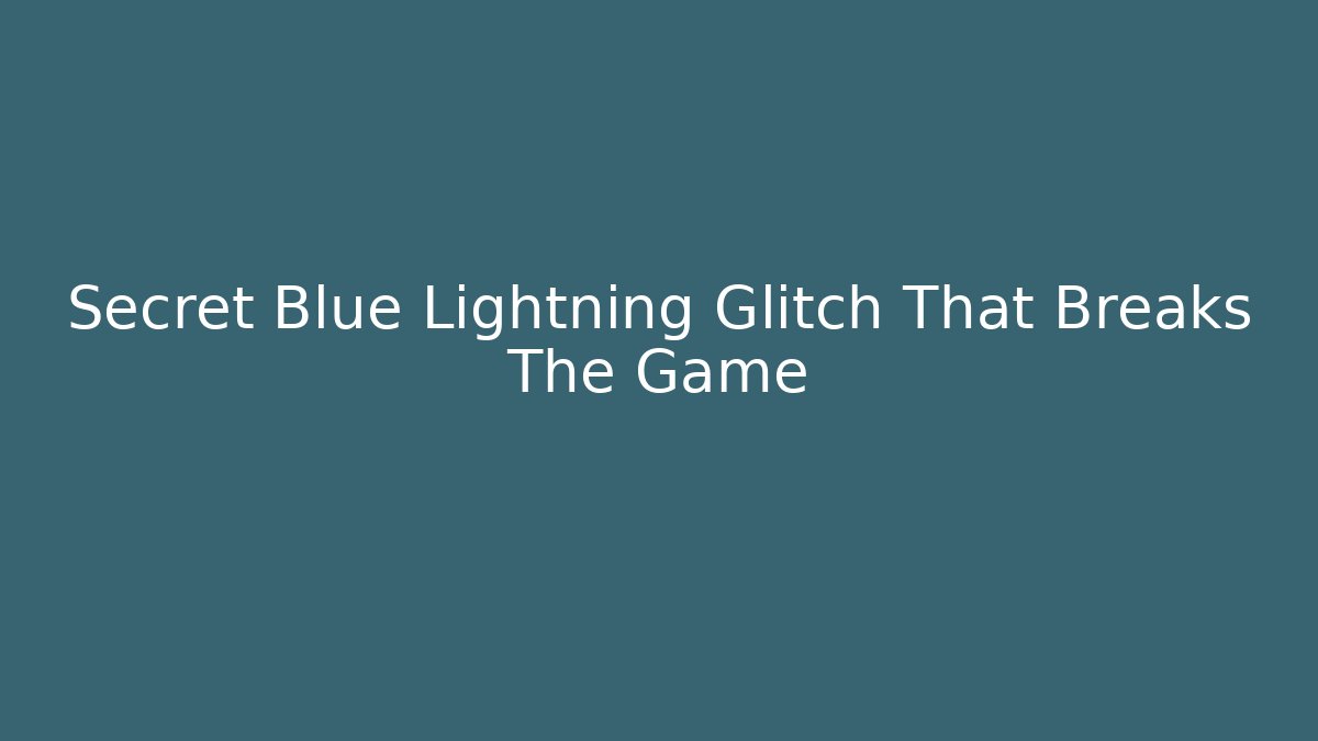 Secret Blue Lightning Glitch That Breaks The Game - Create More Assets
