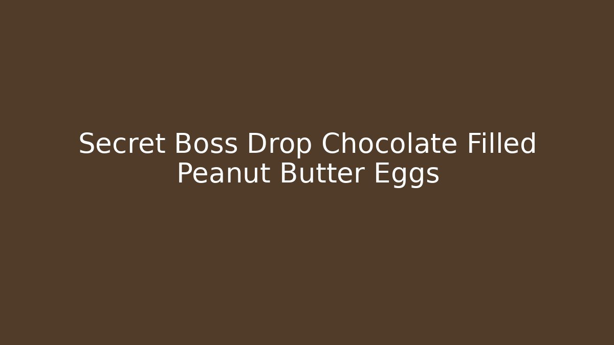 Secret Boss Drop Chocolate Filled Peanut Butter Eggs