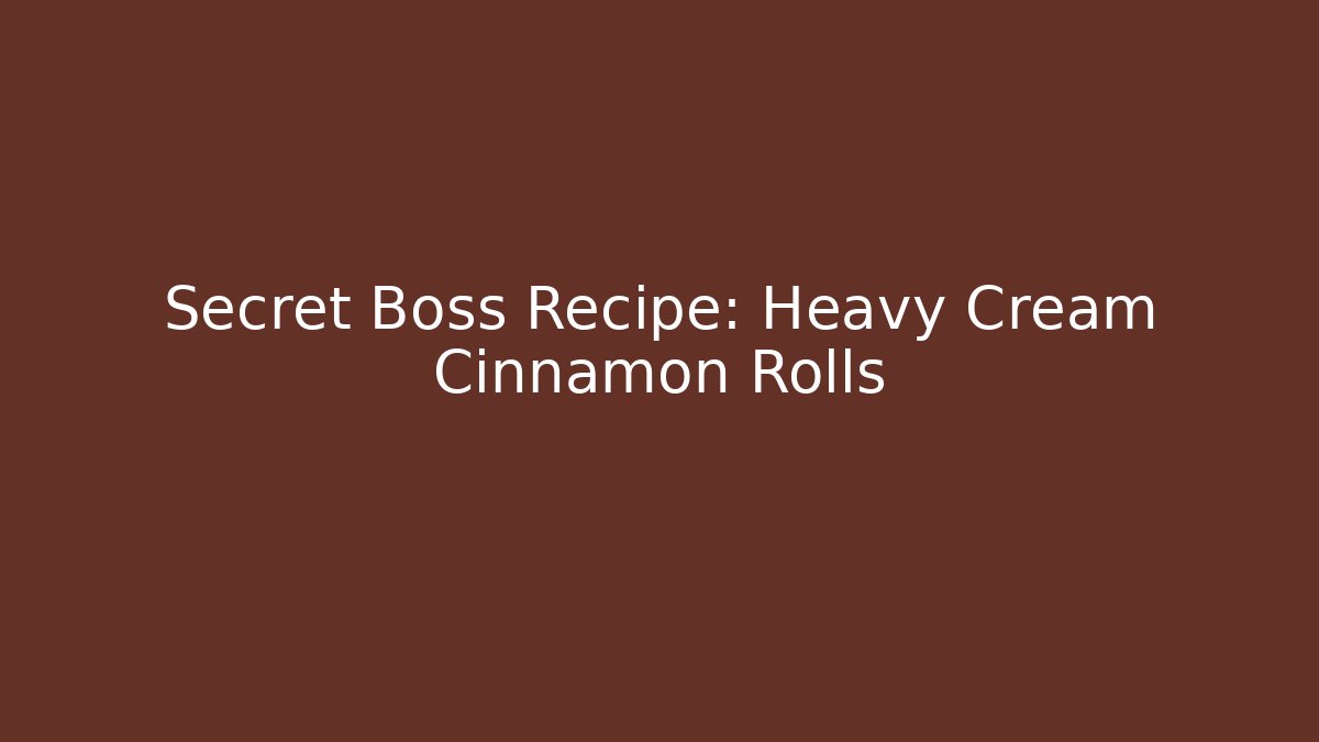 Secret Boss Recipe: Heavy Cream Cinnamon Rolls
