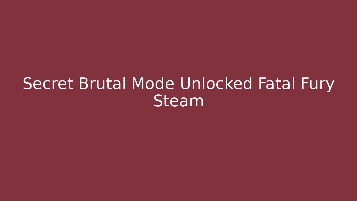 Secret Brutal Mode Unlocked Fatal Fury Steam