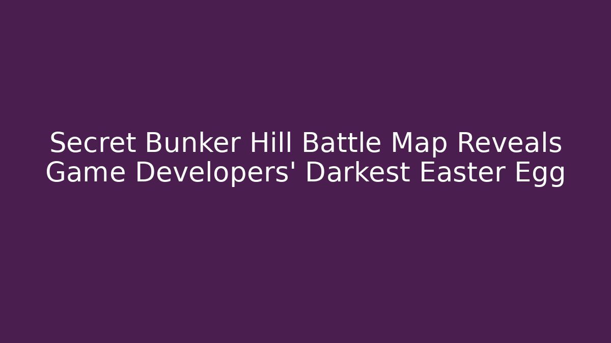 Secret Bunker Hill Battle Map Reveals Game Developers' Darkest Easter Egg
