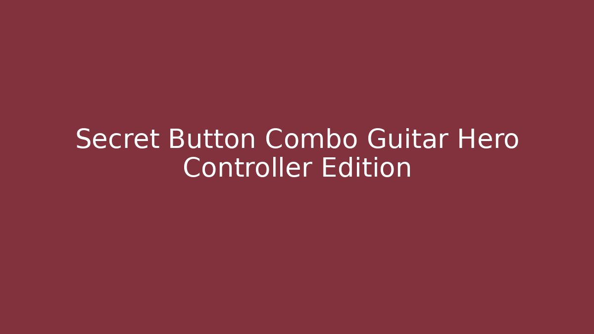 Secret Button Combo Guitar Hero Controller Edition - Create More Assets