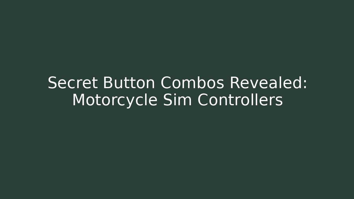 Secret Button Combos Revealed: Motorcycle Sim Controllers