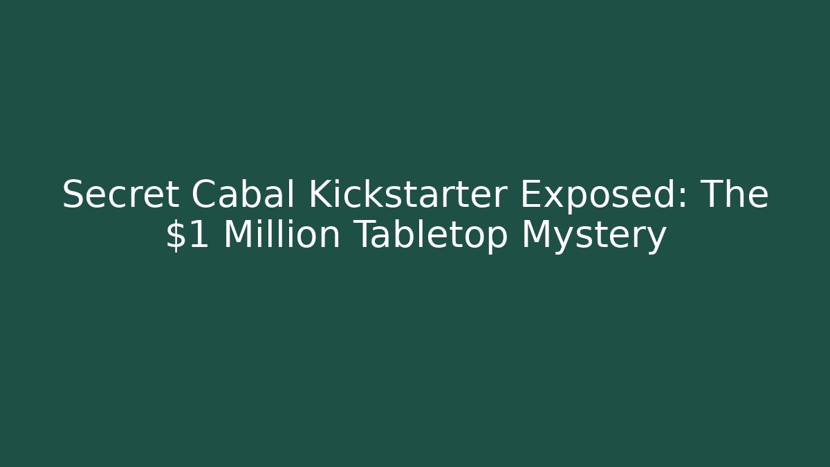 Secret Cabal Kickstarter Exposed: The $1 Million Tabletop Mystery