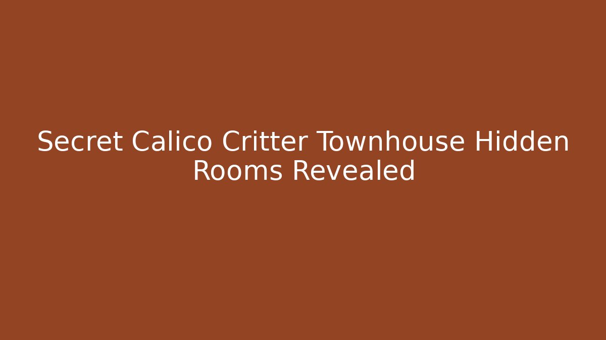 Secret Calico Critter Townhouse Hidden Rooms Revealed