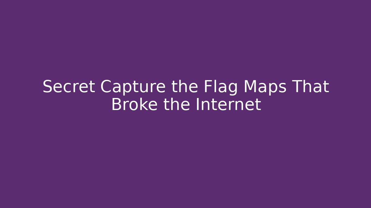 Secret Capture the Flag Maps That Broke the Internet - Create More Assets