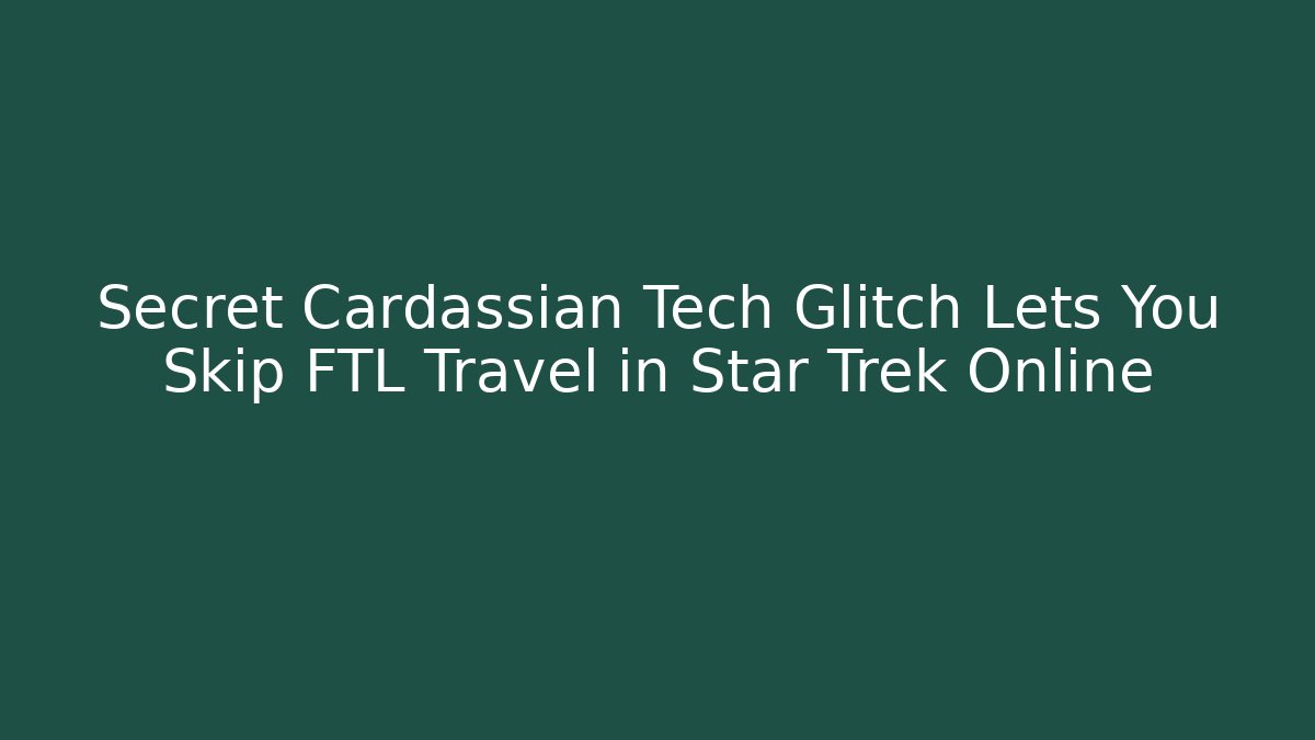 Secret Cardassian Tech Glitch Lets You Skip FTL Travel in Star Trek Online