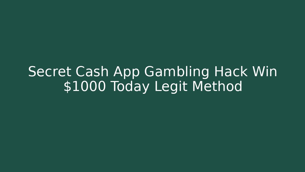 Secret Cash App Gambling Hack Win $1000 Today Legit Method
