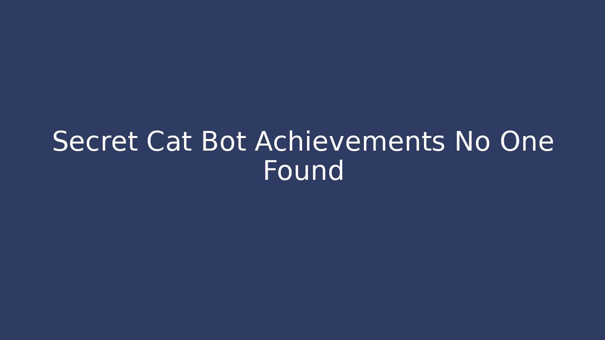 Secret Cat Bot Achievements No One Found - Create More Assets