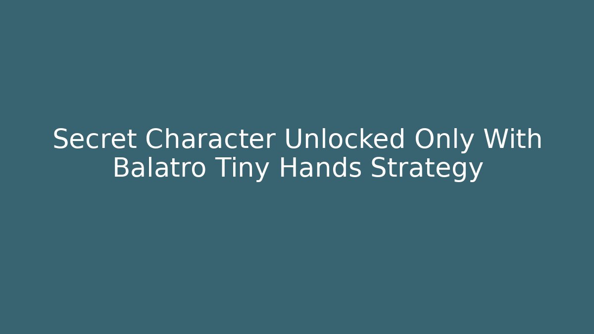 Secret Character Unlocked Only With Balatro Tiny Hands Strategy