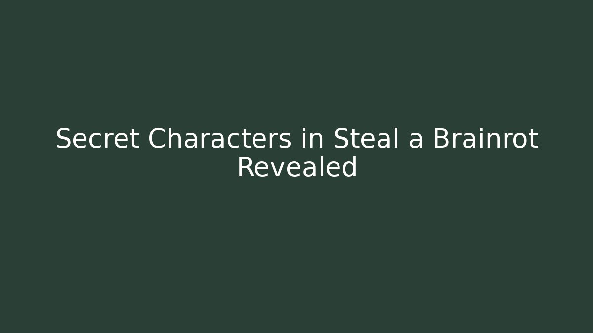 Secret Characters in Steal a Brainrot Revealed - Create More Assets
