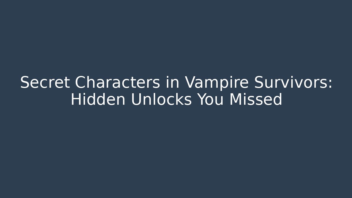 Secret Characters in Vampire Survivors: Hidden Unlocks You Missed