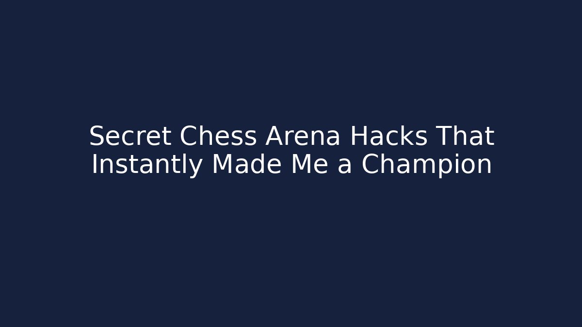 Secret Chess Arena Hacks That Instantly Made Me a Champion