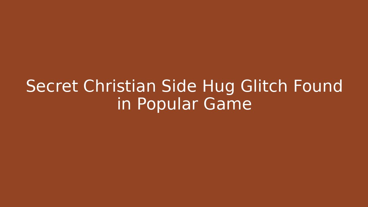 Secret Christian Side Hug Glitch Found in Popular Game