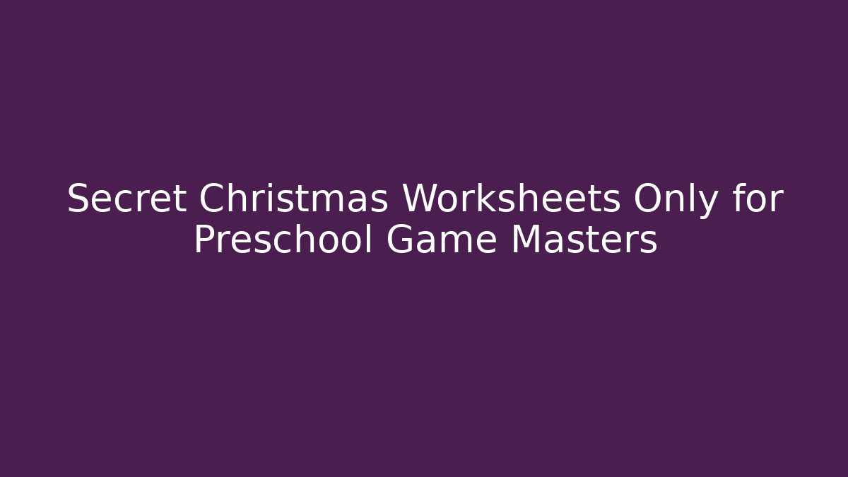 Secret Christmas Worksheets Only for Preschool Game Masters