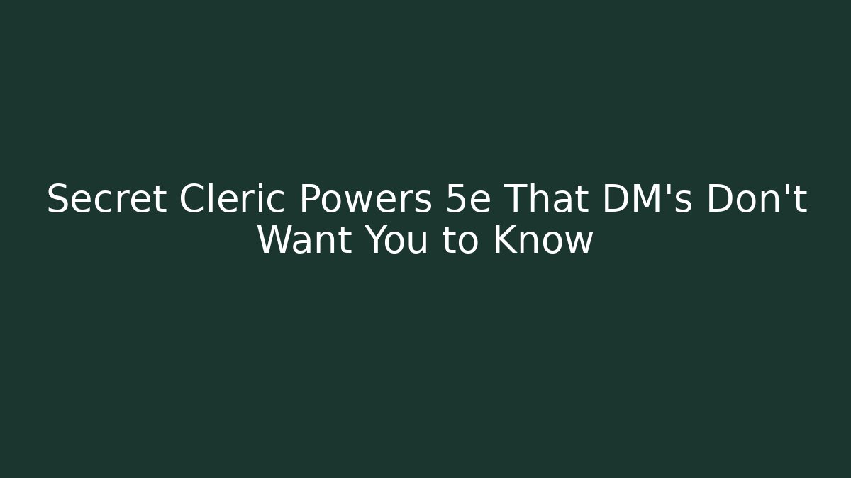 Secret Cleric Powers 5e That DM’s Don’t Want You to Know