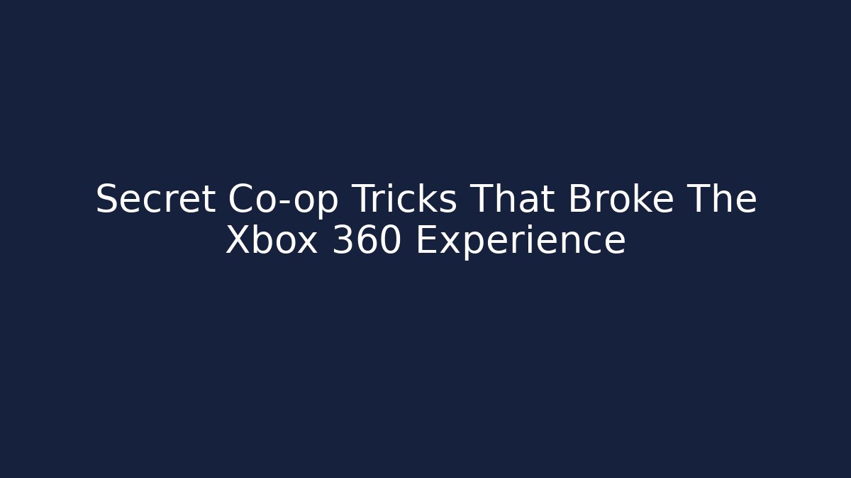 Secret Co-op Tricks That Broke The Xbox 360 Experience