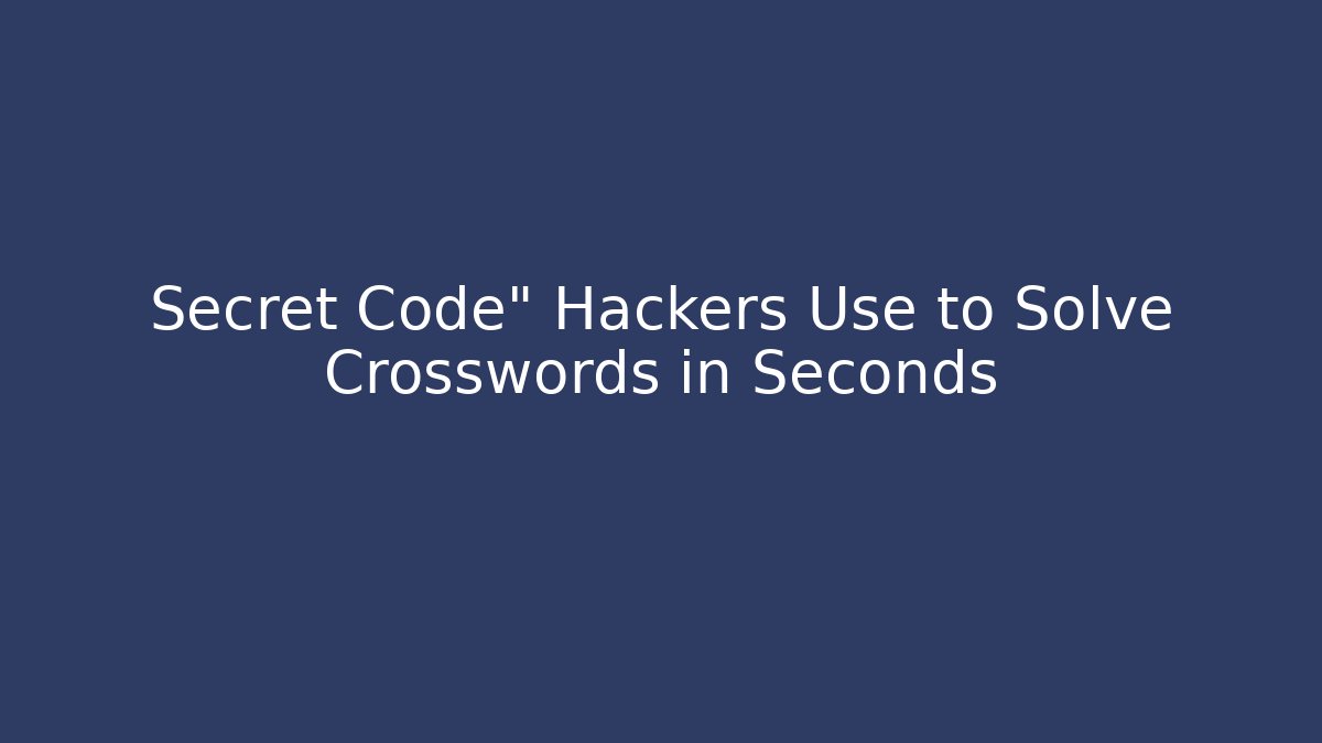 Secret Code" Hackers Use to Solve Crosswords in Seconds