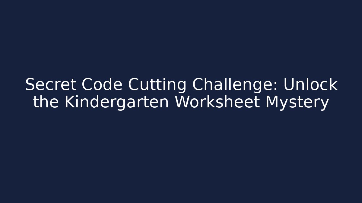 Secret Code Cutting Challenge: Unlock the Kindergarten Worksheet Mystery
