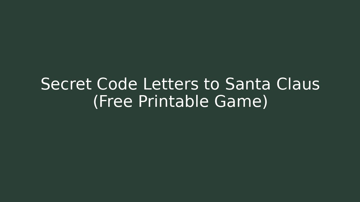 Secret Code Letters to Santa Claus (Free Printable Game) - Create More Assets