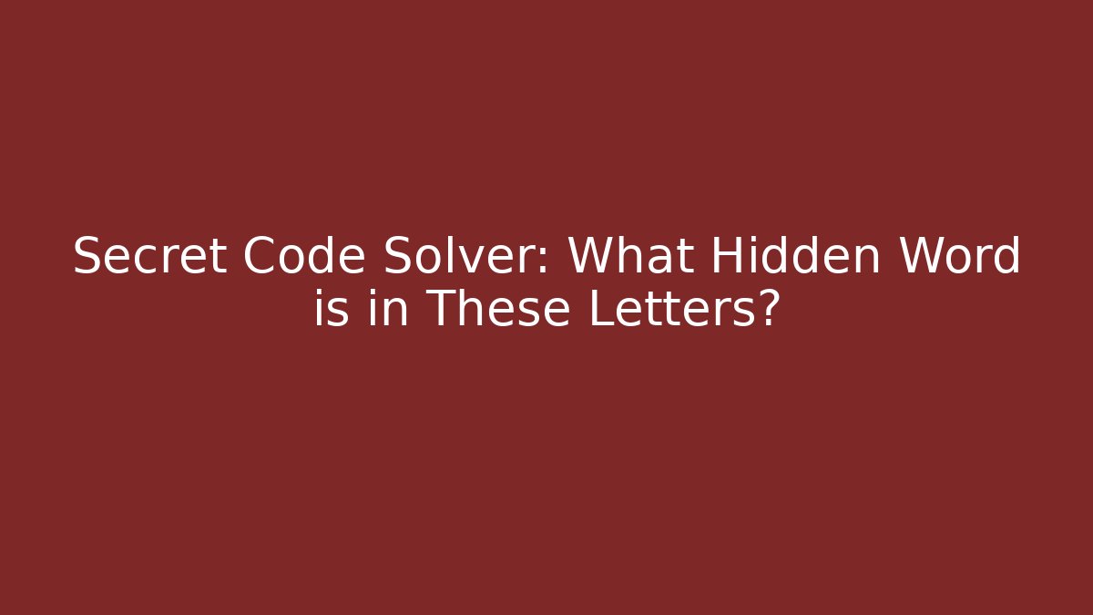 Secret Code Solver: What Hidden Word is in These Letters?